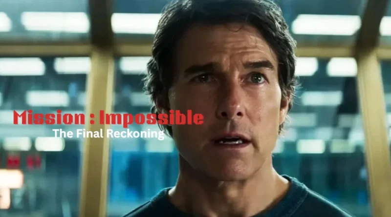 Mission Impossible The Final Reckoning Tom Cruise